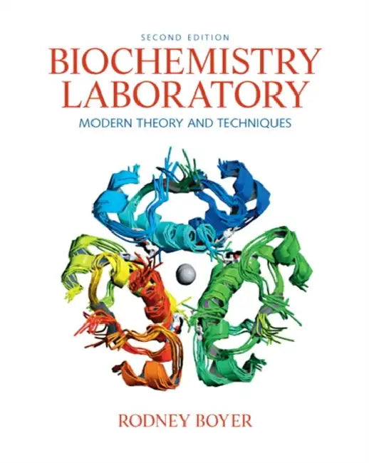 Biochemistry Laboratory: Modern Theory and Techniques by Rodney Boyer