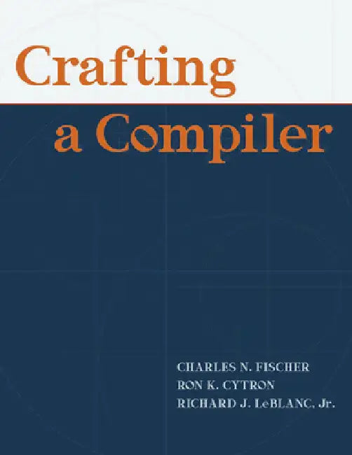 Crafting A Compiler [With Access Code] by Charles Fischer, Richard LeBlanc, Ron Cytron