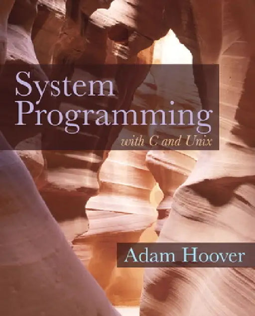 System Programming with C and UNIX by Adam Hoover
