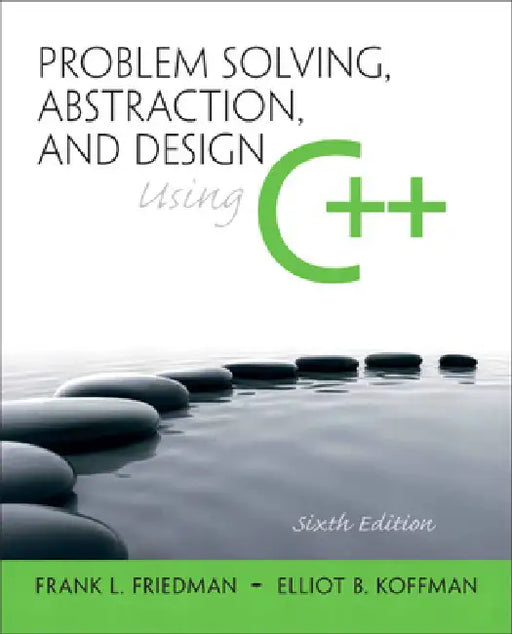Problem Solving, Abstraction, and Design Using C++ by Frank Friedman, Elliot Koffman