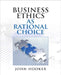Business Ethics as Rational Choice by John Hooker
