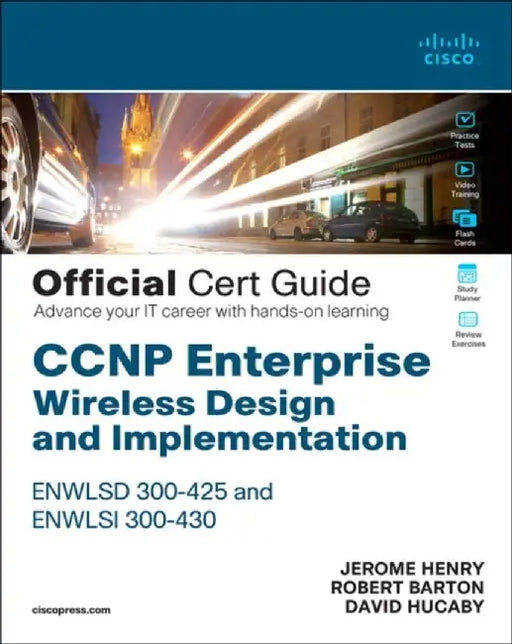 CCNP Enterprise Wireless Design and Implementation Enwlsd 300-425 and Enwlsi 300-430 Official Cert Guide: Designing & Implementing Cisco Enterprise Wi by Jerome Henry