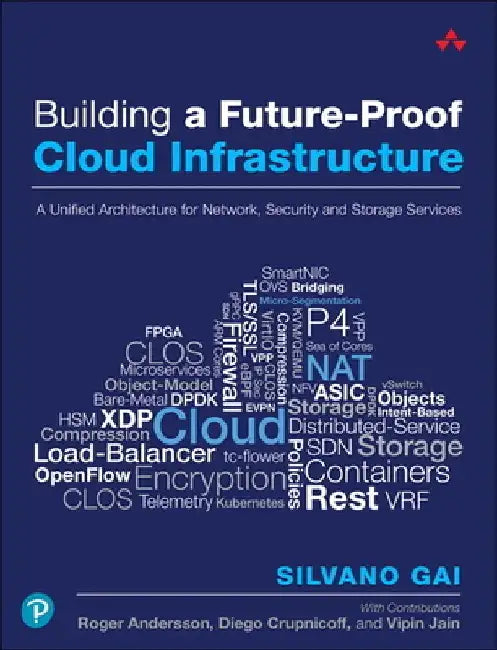 Building a Future-Proof Cloud Infrastructure: A Unified Architecture for Network, Security, and Storage Services by Silvano Gai