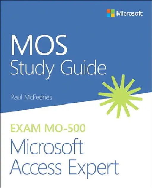 Mos Study Guide for Microsoft Access Expert Exam Mo-500 by Paul McFedries