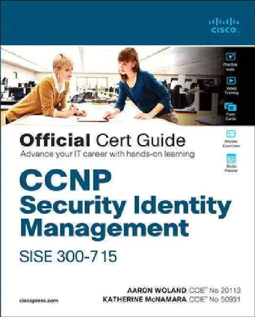 CCNP Security Identity Management Sise 300-715 Official Cert Guide by Aaron Woland