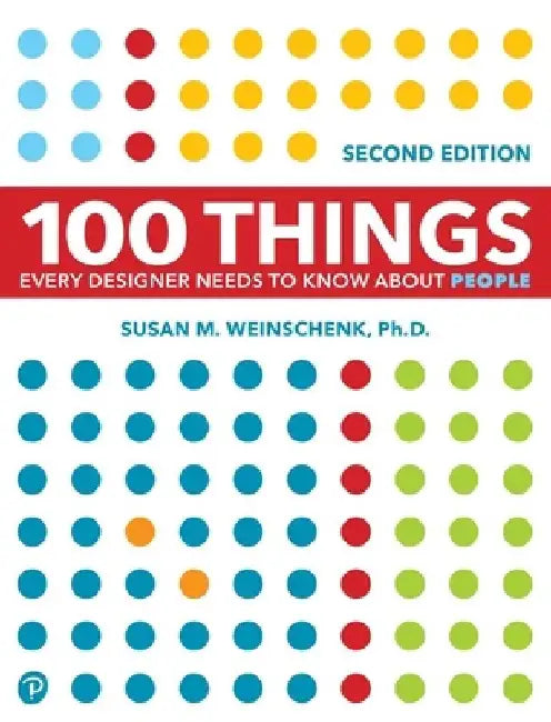 100 Things Every Designer Needs to Know about People by Susan Weinschenk