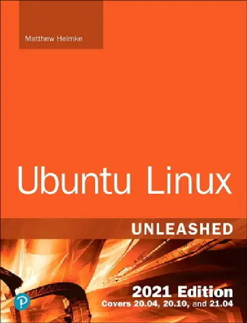 Ubuntu Linux Unleashed 2021 Edition by Matthew Helmke