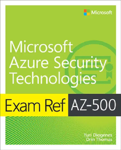 Exam Ref Az-500 Microsoft Azure Security Technologies by Yuri Diogenes