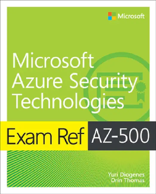 Exam Ref Az-500 Microsoft Azure Security Technologies by Yuri Diogenes