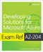 Exam Ref Az-204 Developing Solutions for Microsoft Azure by Santiago Munoz