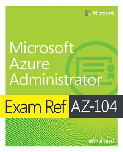 Exam Ref Az-104 Microsoft Azure Administrator by Harshul Patel