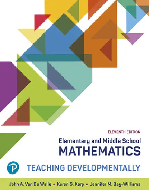 Elementary and Middle School Mathematics: Teaching Developmentally by John Van de Walle, Karen Karp, Jennifer Bay-Williams