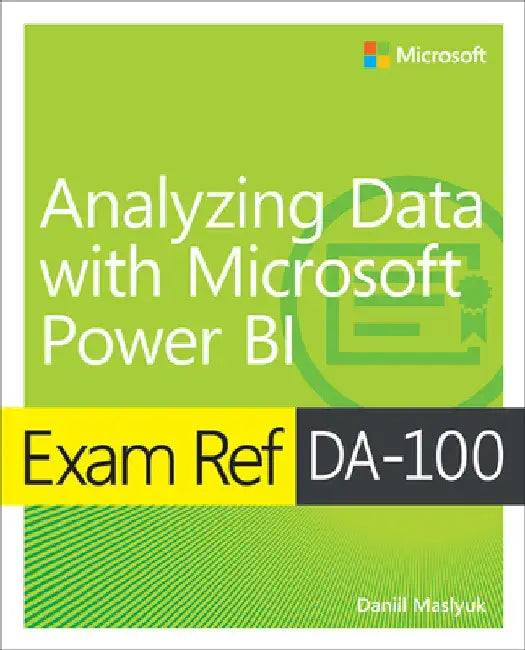 Exam Ref Da-100 Analyzing Data with Microsoft Power Bi by Daniil Maslyuk