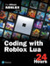 Sams Teach Yourself How to Code in 24 Hours: The Official Roblox Guide by Roblox Corporation