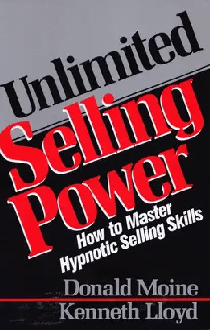 Unlimited Selling Power: How to Master Hypnotic Skills by Donald Moine, Kenneth Lloyd
