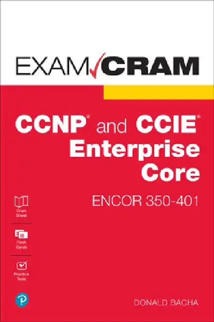 CCNP and CCIE Enterprise Core Encor 350-401 Exam Cram by Donald Bacha