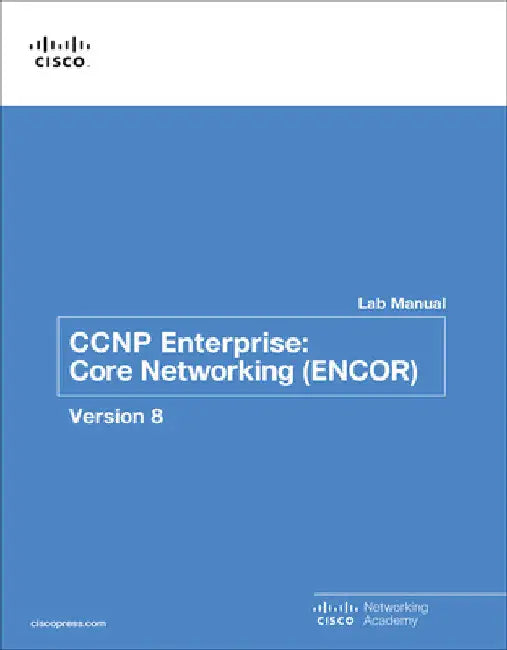 CCNP Enterprise: Core Networking (Encor) V8 Lab Manual by Cisco Networking Academy