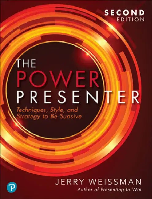 The Power Presenter: Techniques, Style, and Strategy to Be Suasive by Jerry Weissman