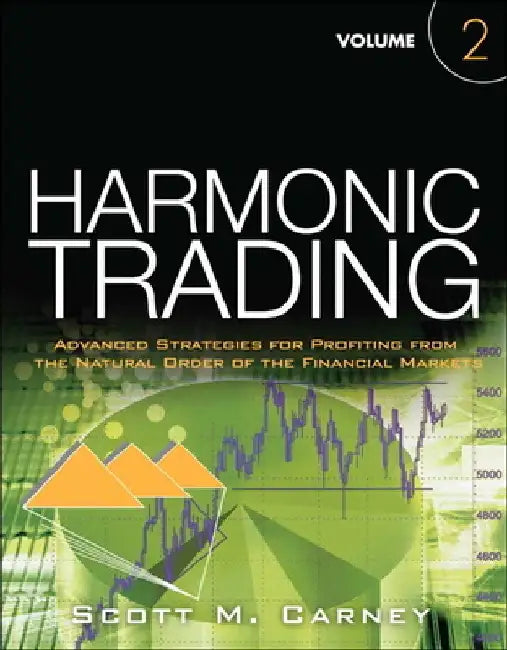 Harmonic Trading, Volume 2: Advanced Strategies for Profiting from the Natural Order of the Financial Markets by Scott M. Carney