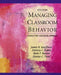 Managing Classroom Behaviors: A Reflective Case-Based Approach by James Kauffman, Patricia Pullen, Mark Mostert