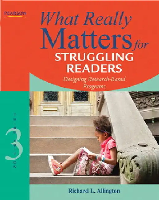 What Really Matters for Struggling Readers: Designing Research-Based Programs by Richard Allington