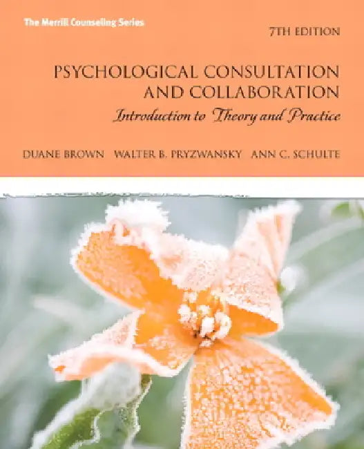 Psychological Consultation and Collaboration: Introduction to Theory and Practice by Duane Brown, Walter Pryzwansky, Ann Schulte