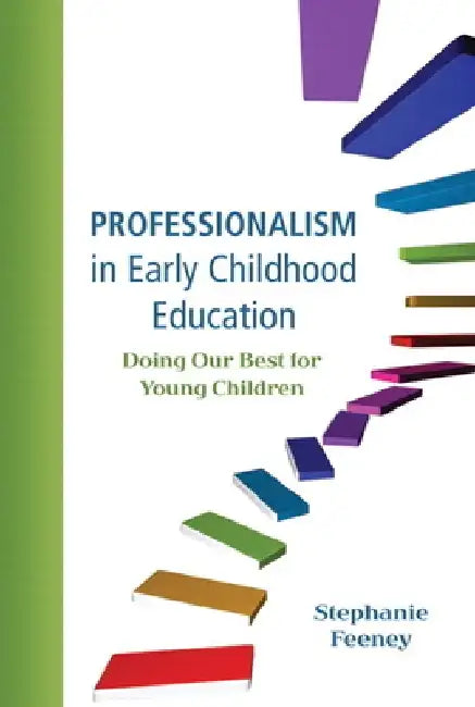 Professionalism in Early Childhood Education: Doing Our Best for Young Children by Stephanie Feeney