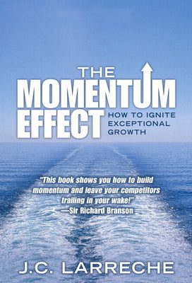 The Momentum Effect: How to Ignite Exceptional Growth by J. C. Larreche