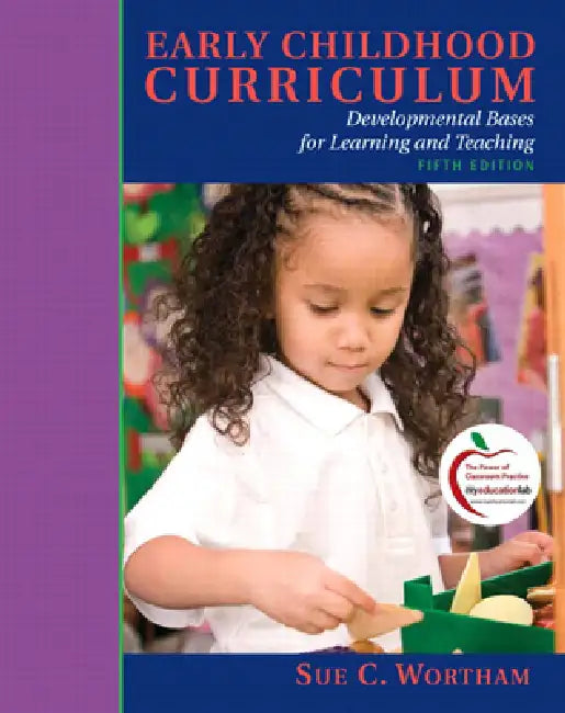 Early Childhood Curriculum: Developmental Bases for Learning and Teaching by Sue Wortham