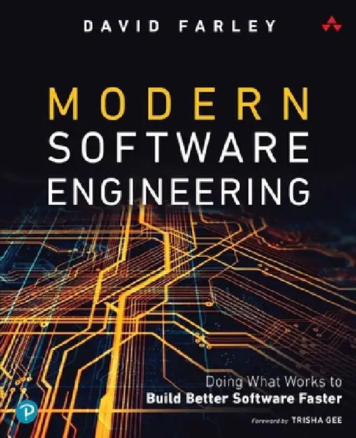 Modern Software Engineering: An Engineering Discipline for Software in the Age of Agile Development and Continuous Delivery by David Farley