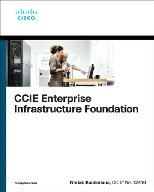 CCIE Enterprise Infrastructure Foundation by Narbik Kocharians