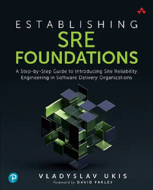 Establishing Sre Foundations: A Step-By-Step Guide to Introducing Site Reliability Engineering in Software Delivery Organizations by Vladyslav Ukis