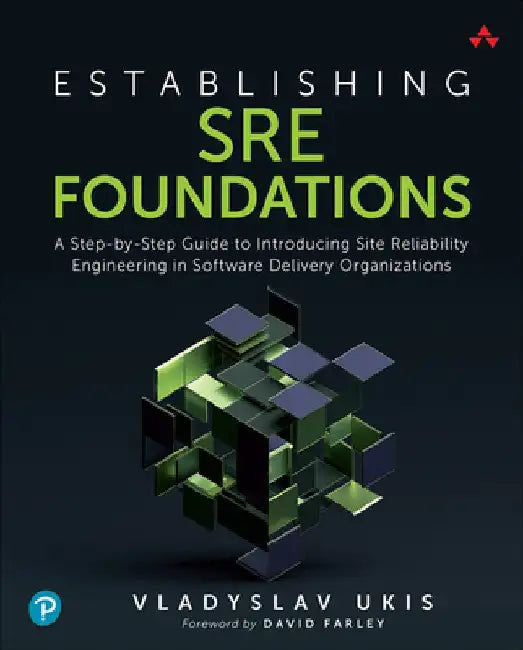 Establishing Sre Foundations: A Step-By-Step Guide to Introducing Site Reliability Engineering in Software Delivery Organizations by Vladyslav Ukis