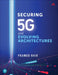 Securing 5g and Evolving Architectures by Pramod Nair