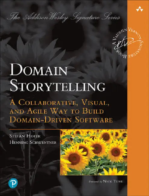 Domain Storytelling: A Collaborative, Visual, and Agile Way to Build Domain-Driven Software by Stefan Hofer