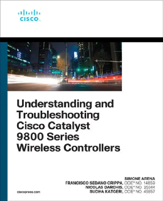 Understanding and Troubleshooting Cisco Catalyst 9800 Series Wireless Controllers by Simone Arena