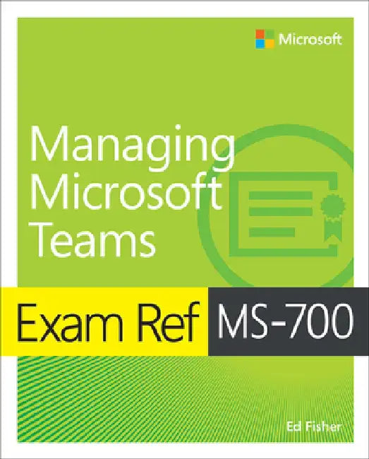 Exam Ref Ms-700 Managing Microsoft Teams by Ed Fisher