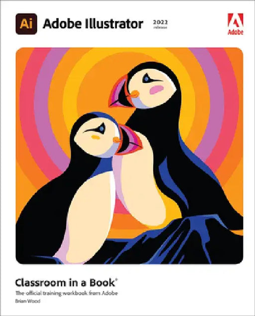 Adobe Illustrator Classroom in a Book (2022 Release) by Brian Wood