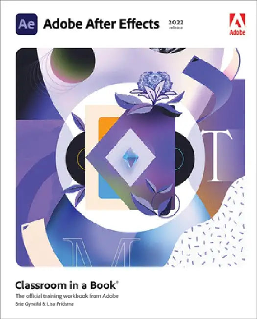 Adobe After Effects Classroom in a Book (2022 Release) by Lisa Fridsma