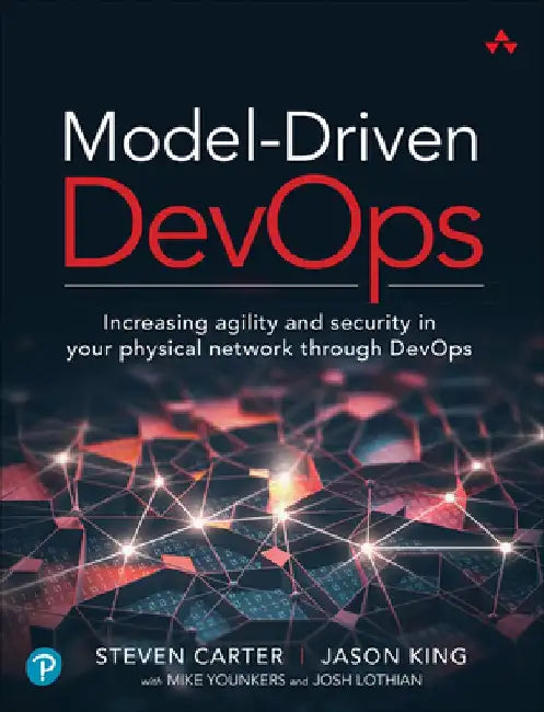 Model-Driven Devops: Increasing Agility and Security in Your Physical Network Through Devops by Steven Carter