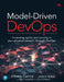 Model-Driven Devops: Increasing Agility and Security in Your Physical Network Through Devops by Steven Carter