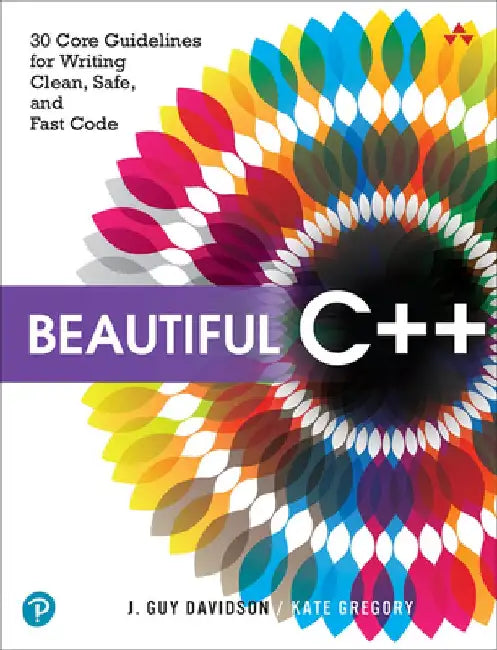 Beautiful C++: 30 Core Guidelines for Writing Clean, Safe, and Fast Code by John Davidson