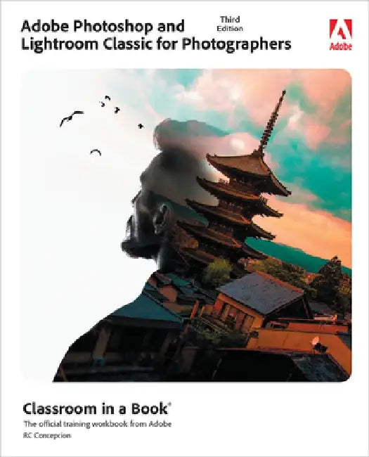 Adobe Photoshop and Lightroom Classic for Photographers Classroom in a Book by Rafael Concepcion
