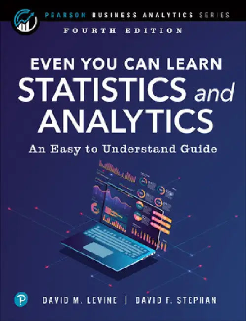 Even You Can Learn Statistics and Analytics: An Easy to Understand Guide by David Levine