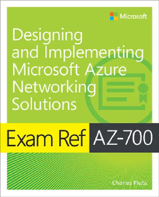 Exam Ref Az-700 Designing and Implementing Microsoft Azure Networking Solutions by Charles Pluta