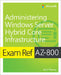 Exam Ref Az-800 Administering Windows Server Hybrid Core Infrastructure by Orin Thomas
