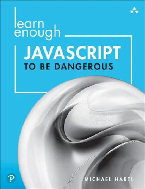 Learn Enough JavaScript to Be Dangerous: A Tutorial Introduction to Programming with JavaScript by Michael Hartl