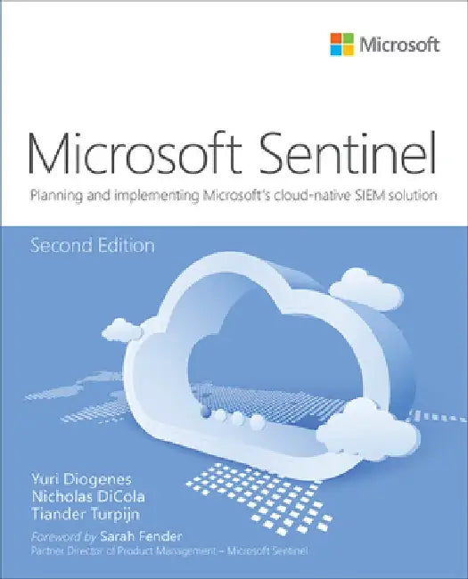 Microsoft Sentinel: Planning and Implementing Microsoft's Cloud-Native Siem Solution by Yuri Diogenes