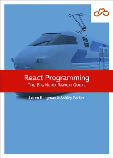 React Programming: The Big Nerd Ranch Guide by Loren Klingman