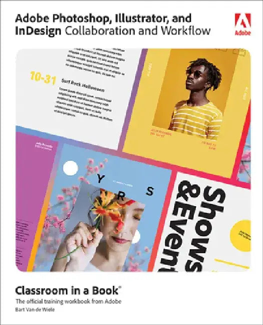 Adobe Photoshop, Illustrator, and Indesign Collaboration and Workflow by Bart Van de Wiele